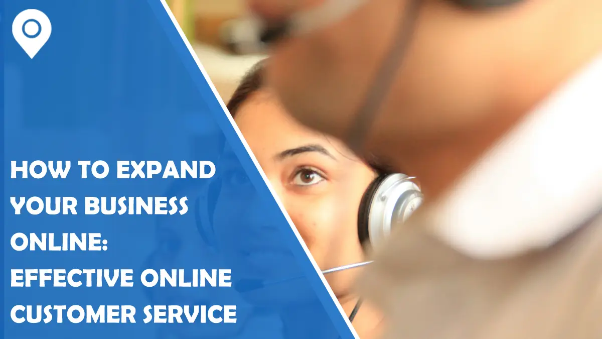 How To Expand Your Business Online: Effective Online Customer Service