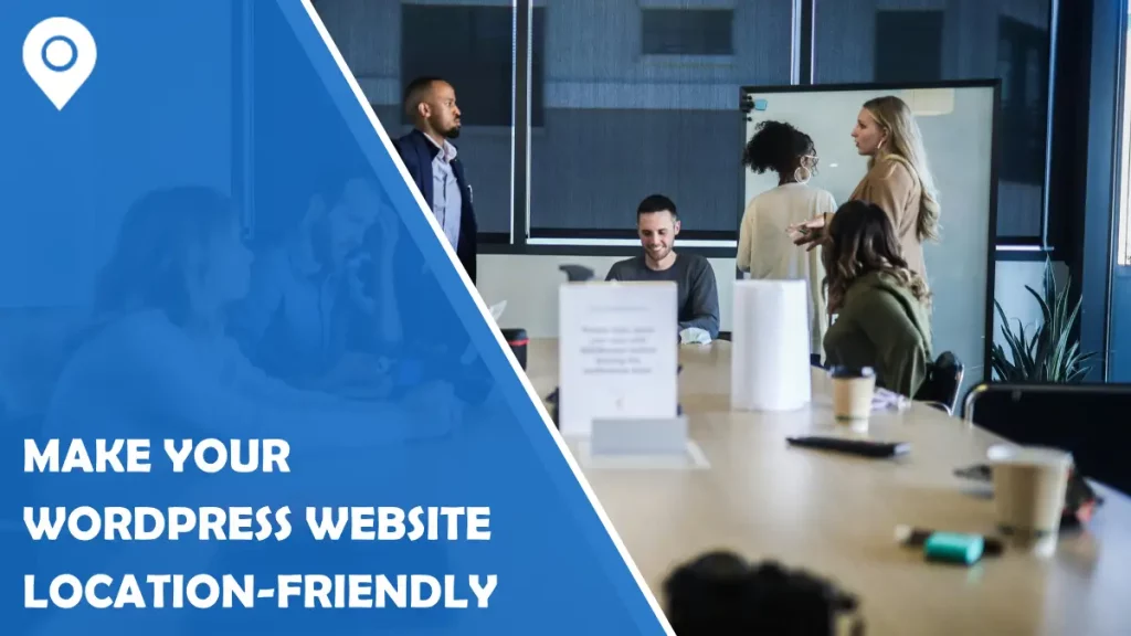 5 Ways to Make Your WordPress Website Location-Friendly