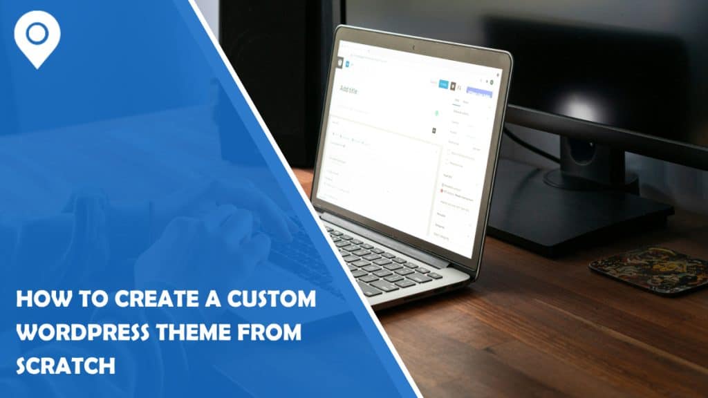 How to Create a Custom WordPress Theme from Scratch