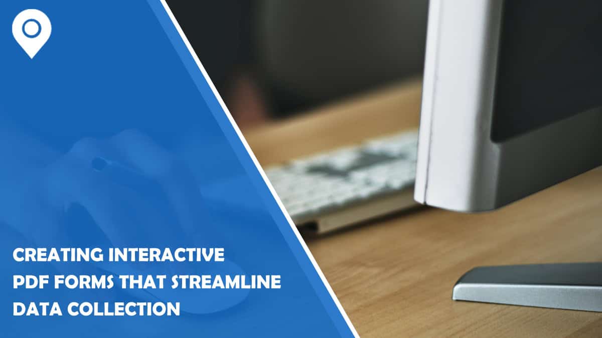 Creating Interactive PDF Forms That Streamline Data Collection