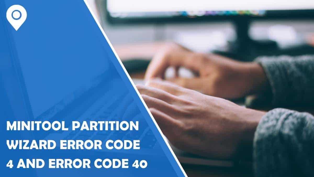 MiniTool Partition Wizard Error Code 4 and Error Code 40