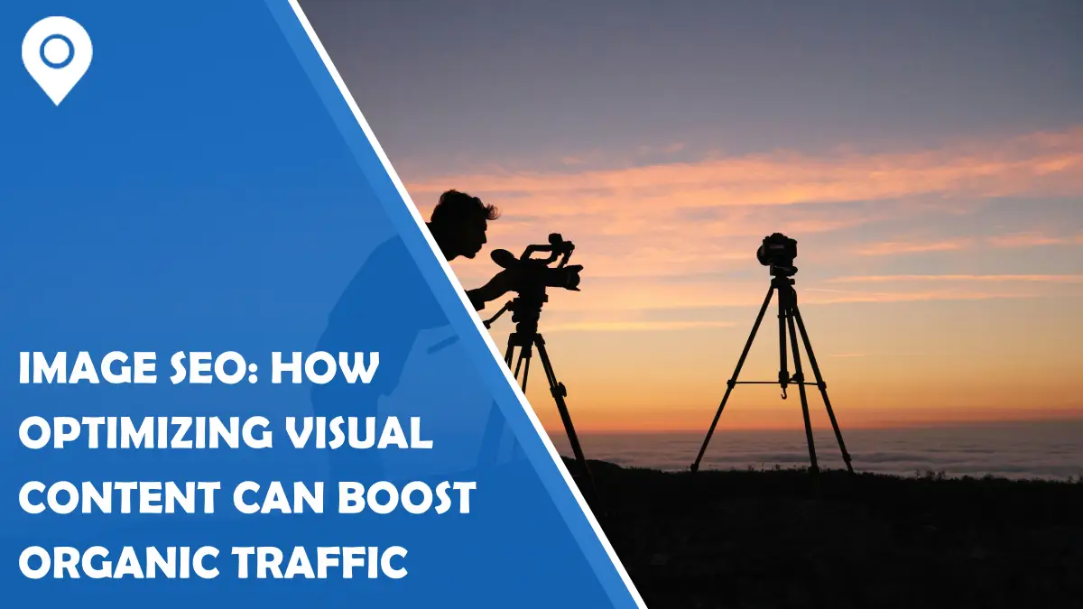 Image SEO: How Optimizing Visual Content Can Boost Organic Traffic