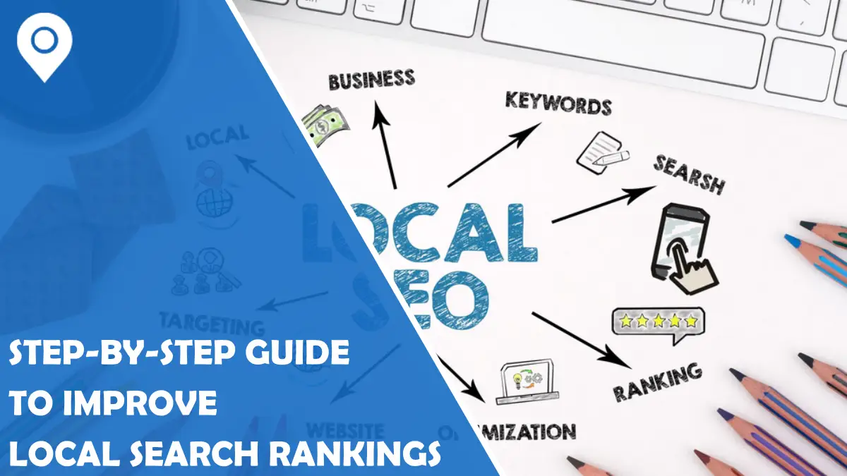 Step-By-Step Guide to Improve Local Search Rankings  