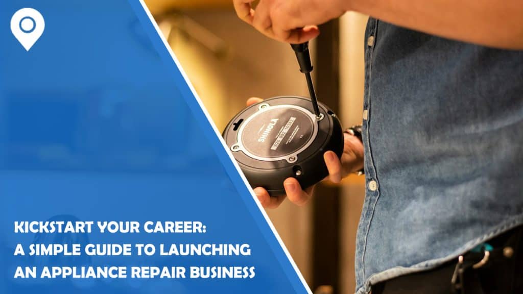 Kickstart Your Career: A Simple Guide to Launching an Appliance Repair Business