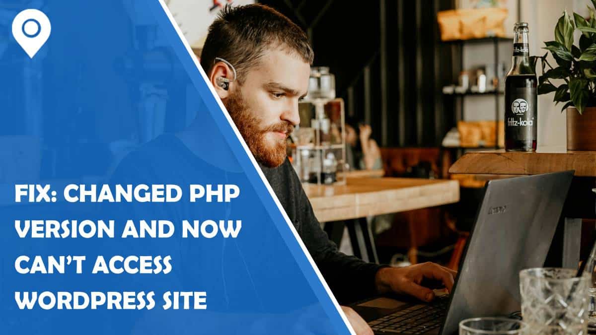 Fix: Changed PHP Version and Now Can’t Access WordPress Site 