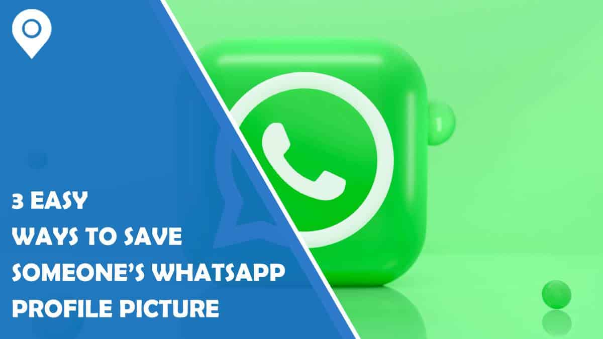 3 Easy Ways to Save Someone’s WhatsApp Profile Picture