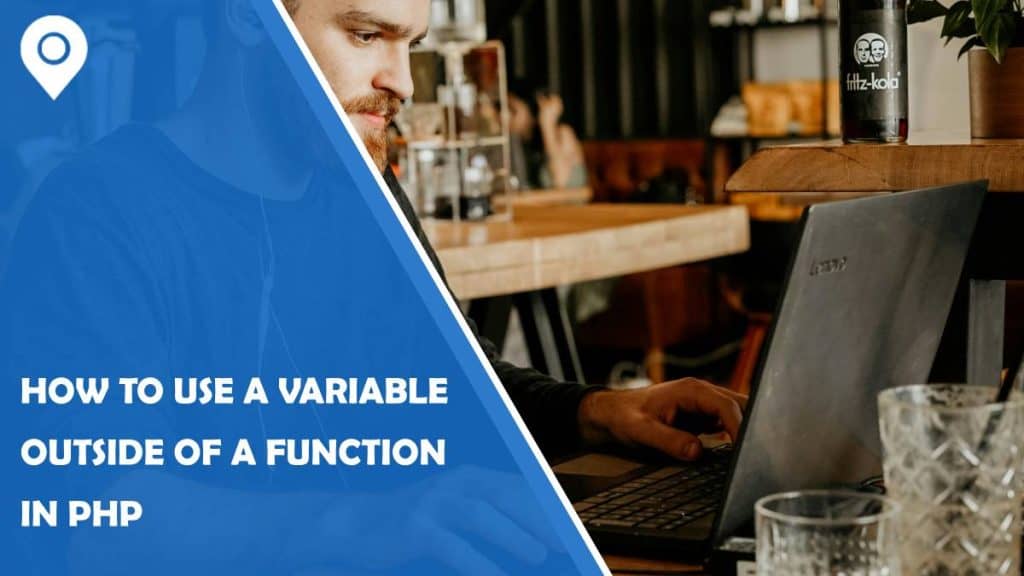 how to use a variable outside of a function in php