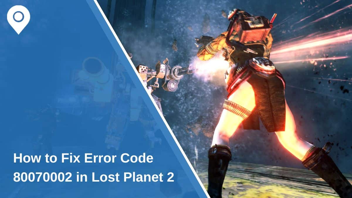 How to Fix Error Code 80070002 in Lost Planet 2