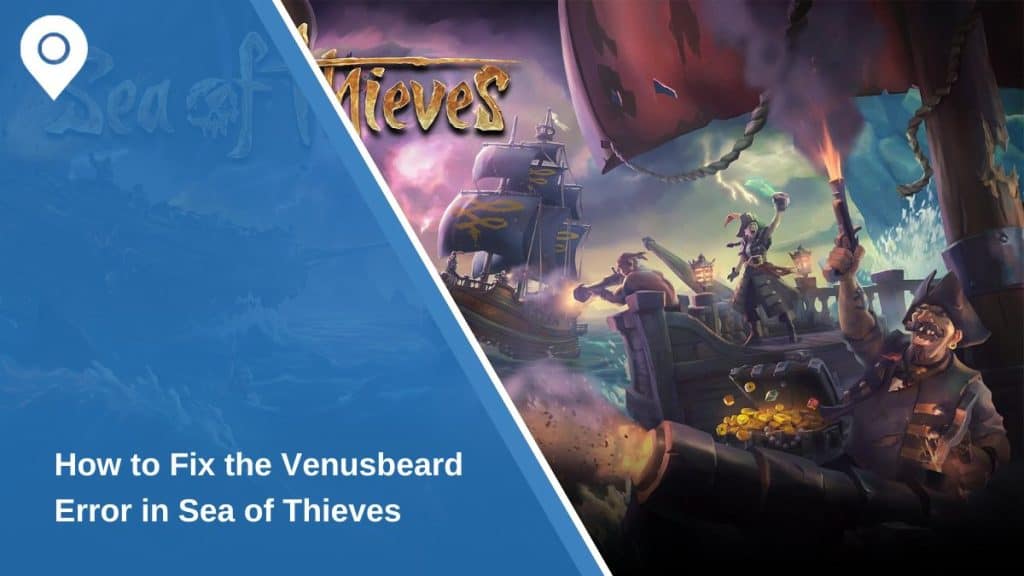 How to Fix the Venusbeard Error in Sea of Thieves