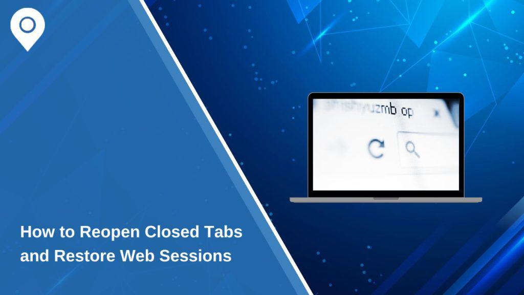 How to Reopen Closed Tabs and Restore Web Sessions