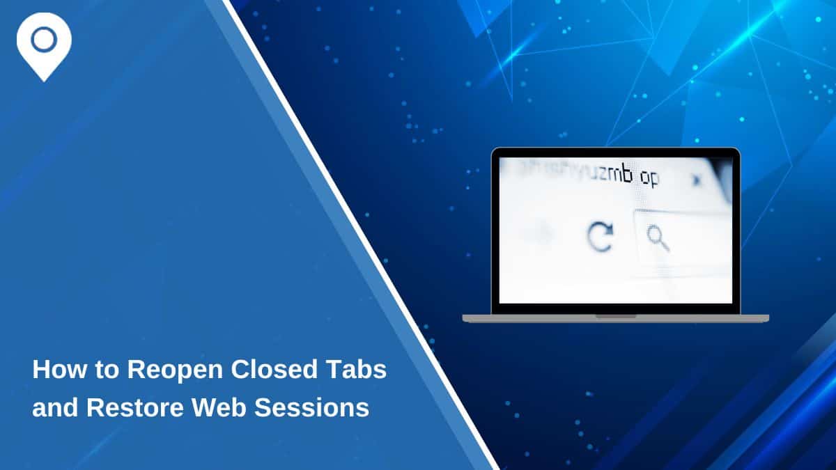 How to Reopen Closed Tabs and Restore Web Sessions