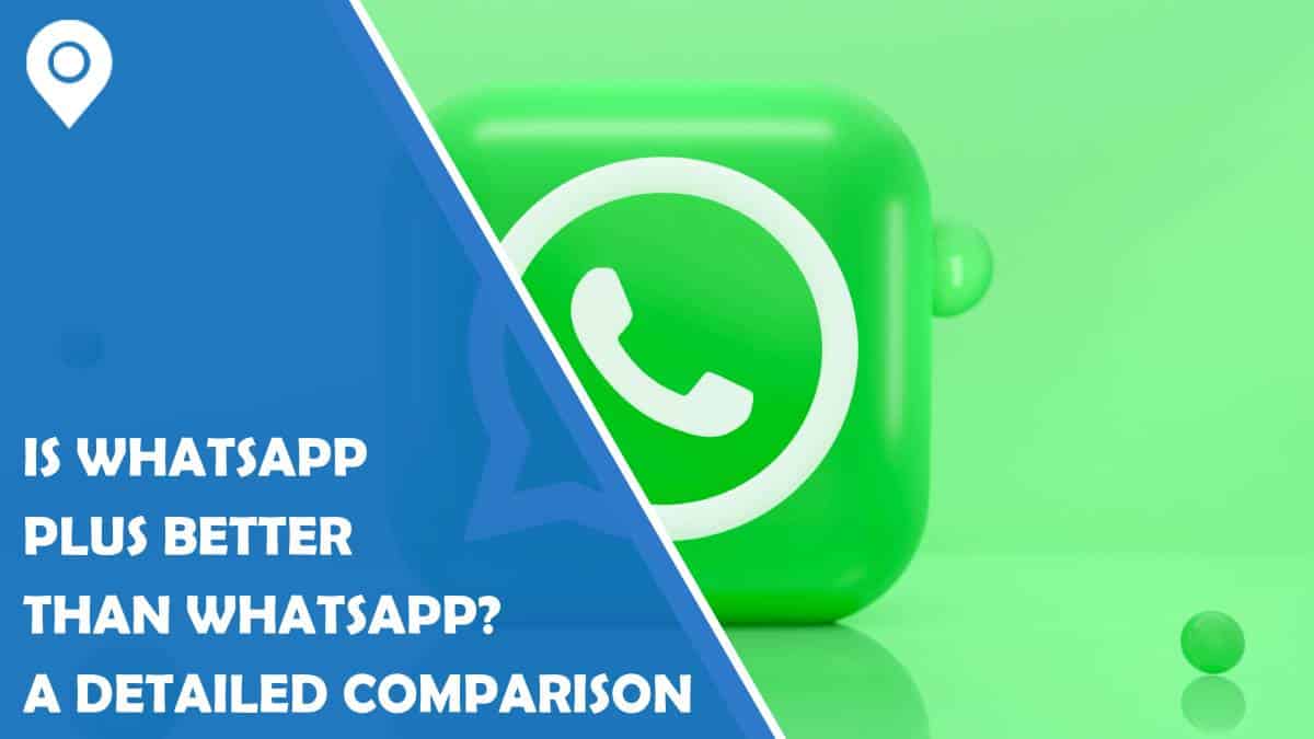 Is WhatsApp Plus Better Than WhatsApp? A Detailed Comparison