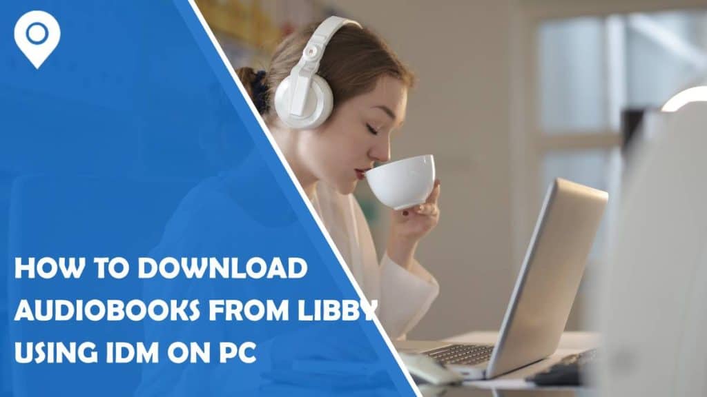 how to download audiobooks from libby using idm on pc