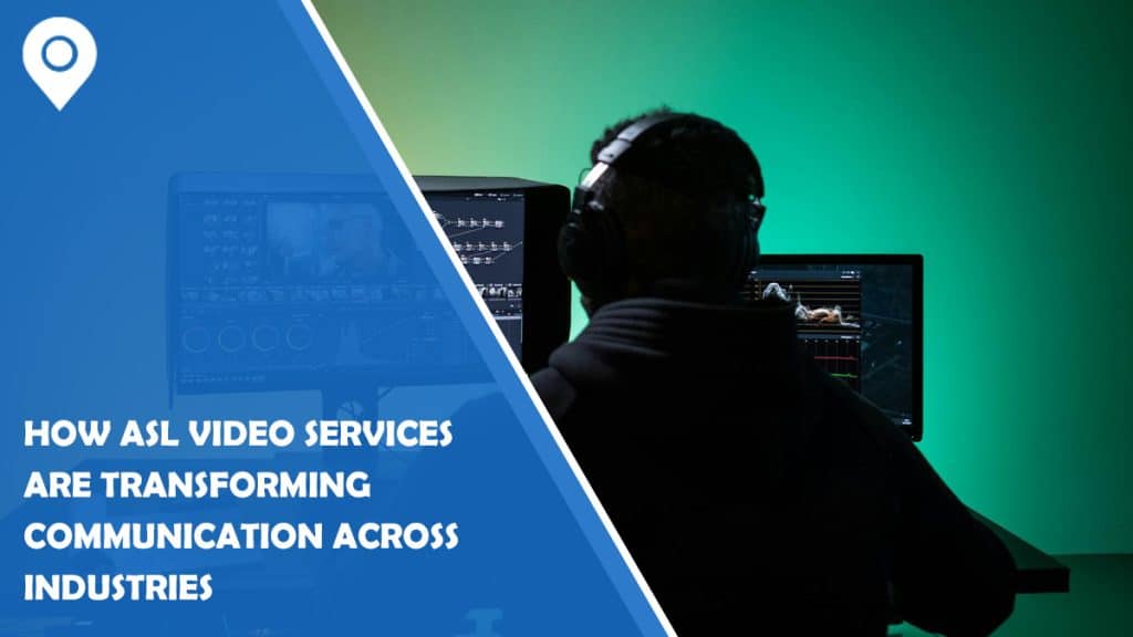 How ASL Video Services Are Transforming Communication Across Industries