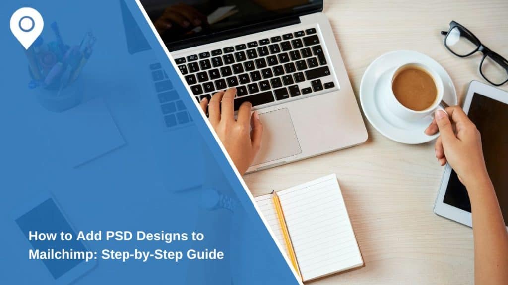 How to Add PSD Designs to Mailchimp: Step-by-Step Guide