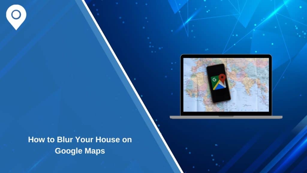 How to Blur Your House on Google Maps