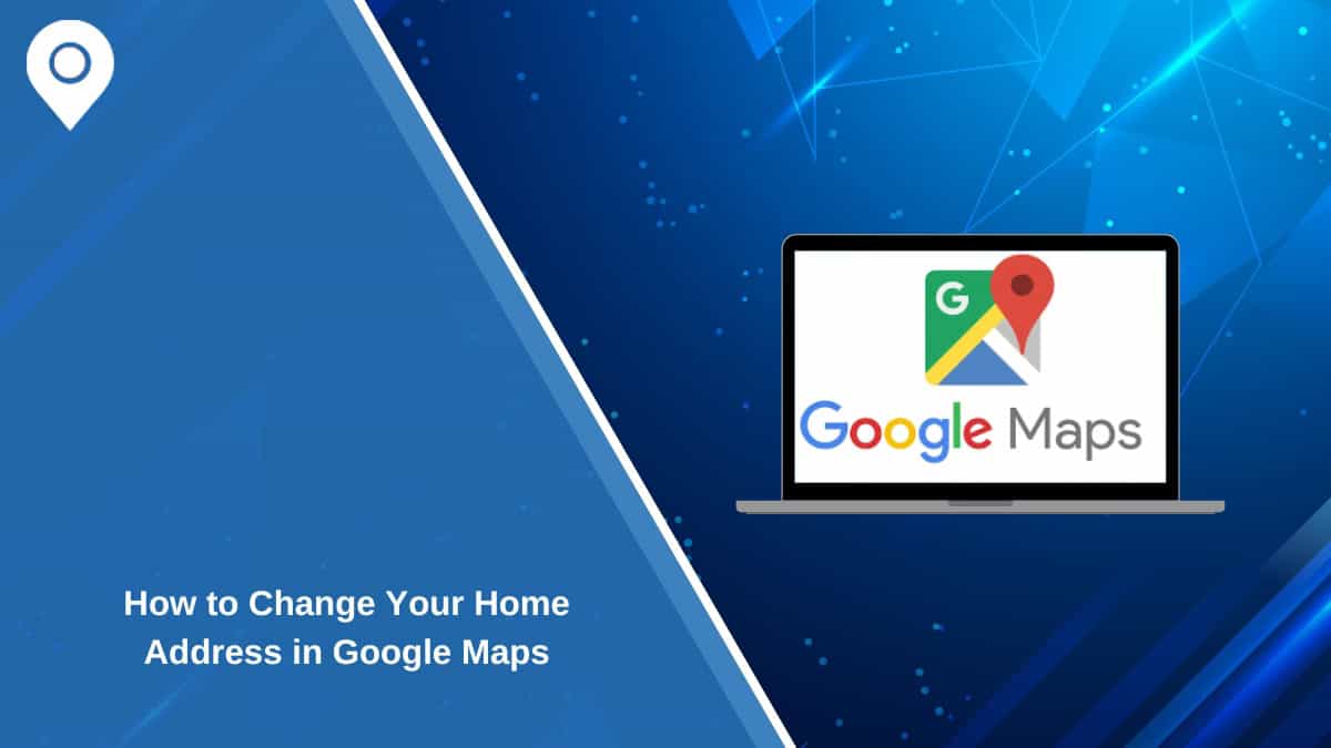 How to Change Your Home Address in Google Maps