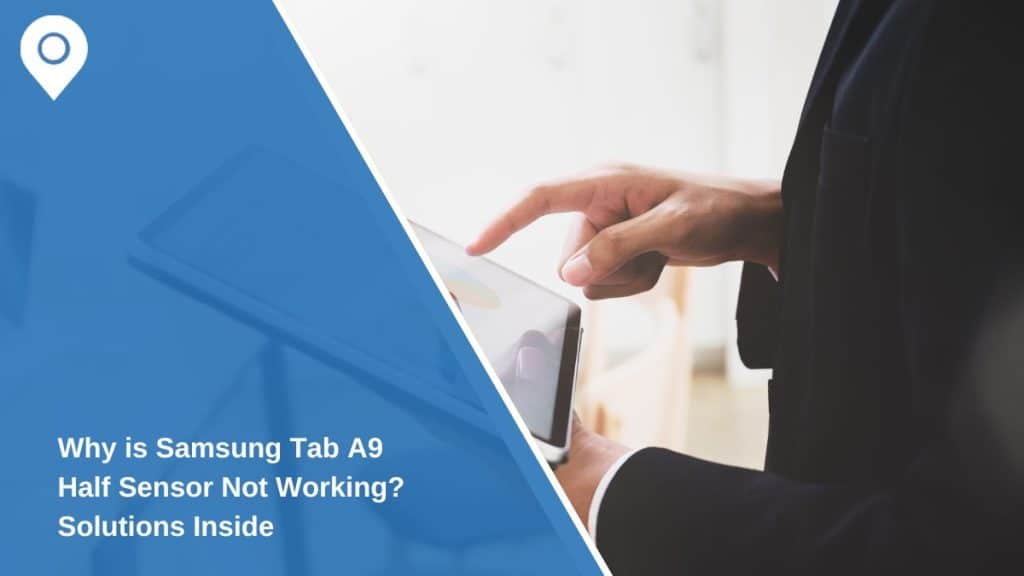 Why is Samsung Tab A9 Half Sensor Not Working? Solutions Inside
