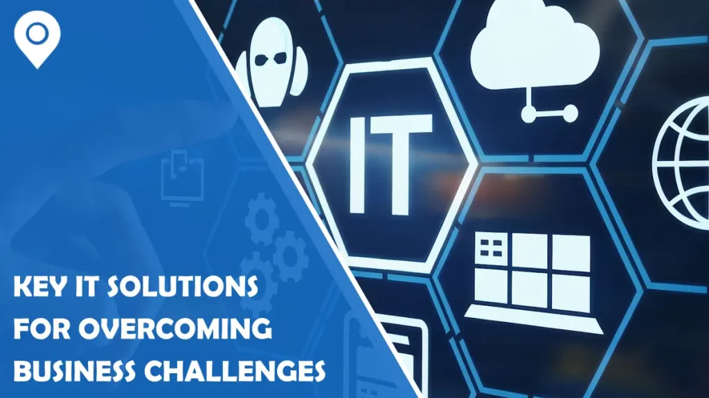 Key IT Solutions For Overcoming Business Challenges