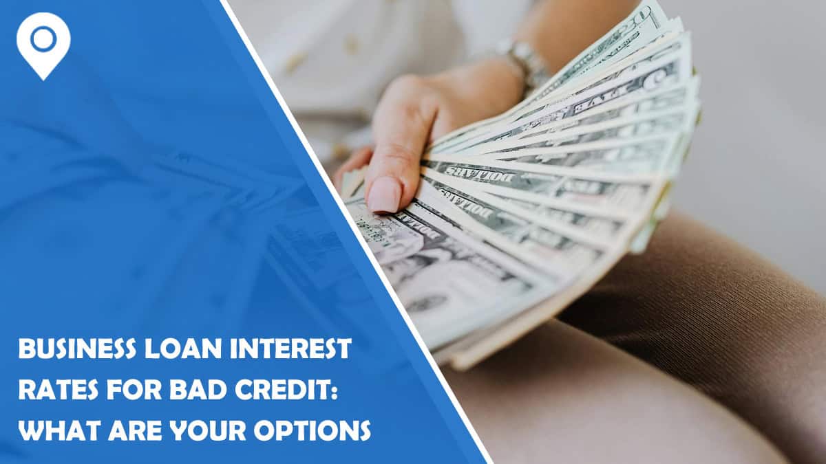 Business Loan Interest Rates for Bad Credit: What Are Your Options