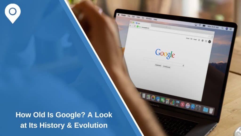 How Old Is Google? A Look at Its History & Evolution