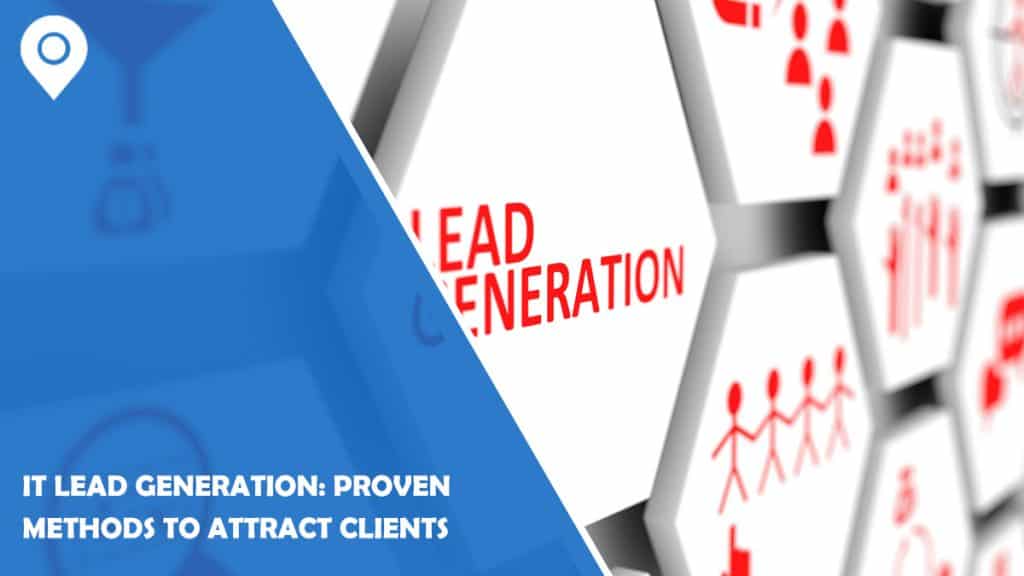 IT Lead Generation: Proven Methods To Attract Clients